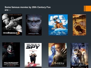 Some famous movies by 20th Century Fox
are: -
 