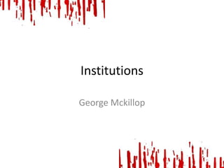 Institutions
George Mckillop

 