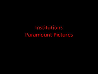 Institutions 
Paramount Pictures 
 