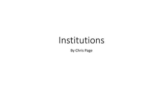 Institutions
By Chris Page
 