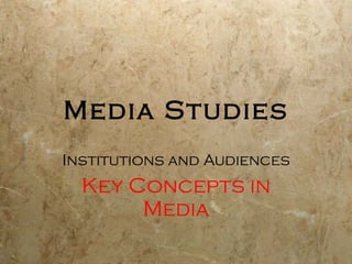 Media Studies Institutions and Audiences Key Concepts in Media 
