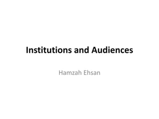 Institutions and Audiences
Hamzah Ehsan
 