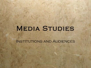 Media Studies Institutions and Audiences 