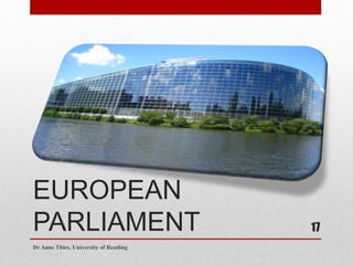 EUROPEAN
PARLIAMENT
Dr Anne Thies, University of Reading
17
 
