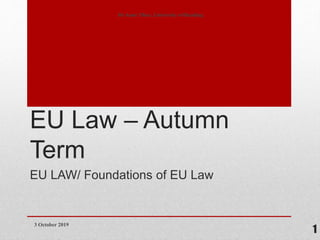 EU Law – Autumn
Term
EU LAW/ Foundations of EU Law
3 October 2019
Dr Anne Thies, University of Reading
1
 