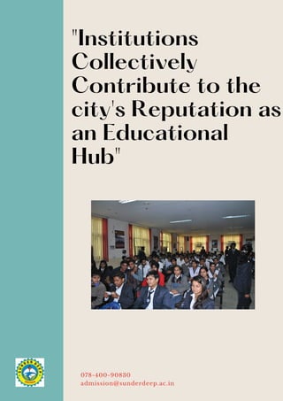 078-400-90830
admission@sunderdeep.ac.in
"Institutions
Collectively
Contribute to the
city's Reputation as
an Educational
Hub"
 