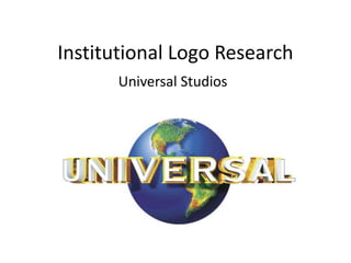 Institutional Logo Research
Universal Studios
 