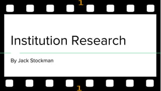 Institution Research
By Jack Stockman
 