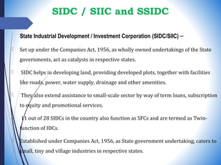 SIDC / SIIC and SSIDC
State Industrial Development / Investment Corporation (SIDC/SIIC) –
 Set up under the Companies Act...
