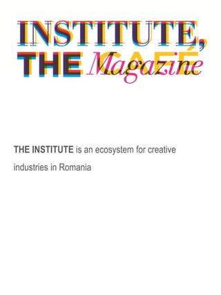 THE INSTITUTE is an ecosystem for creative
industries in Romania
 