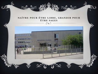 NAÎTRE POUR ÊTRE LIBRE, GRANDIR POUR
             ÊTRE SAGES
 