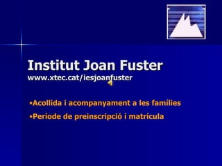 Institut Joan Fuster www.xtec.cat/iesjoanfuster ,[object Object],[object Object]