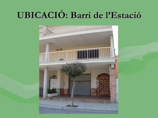 UBICACIÓ: Barri de l’Estació
 