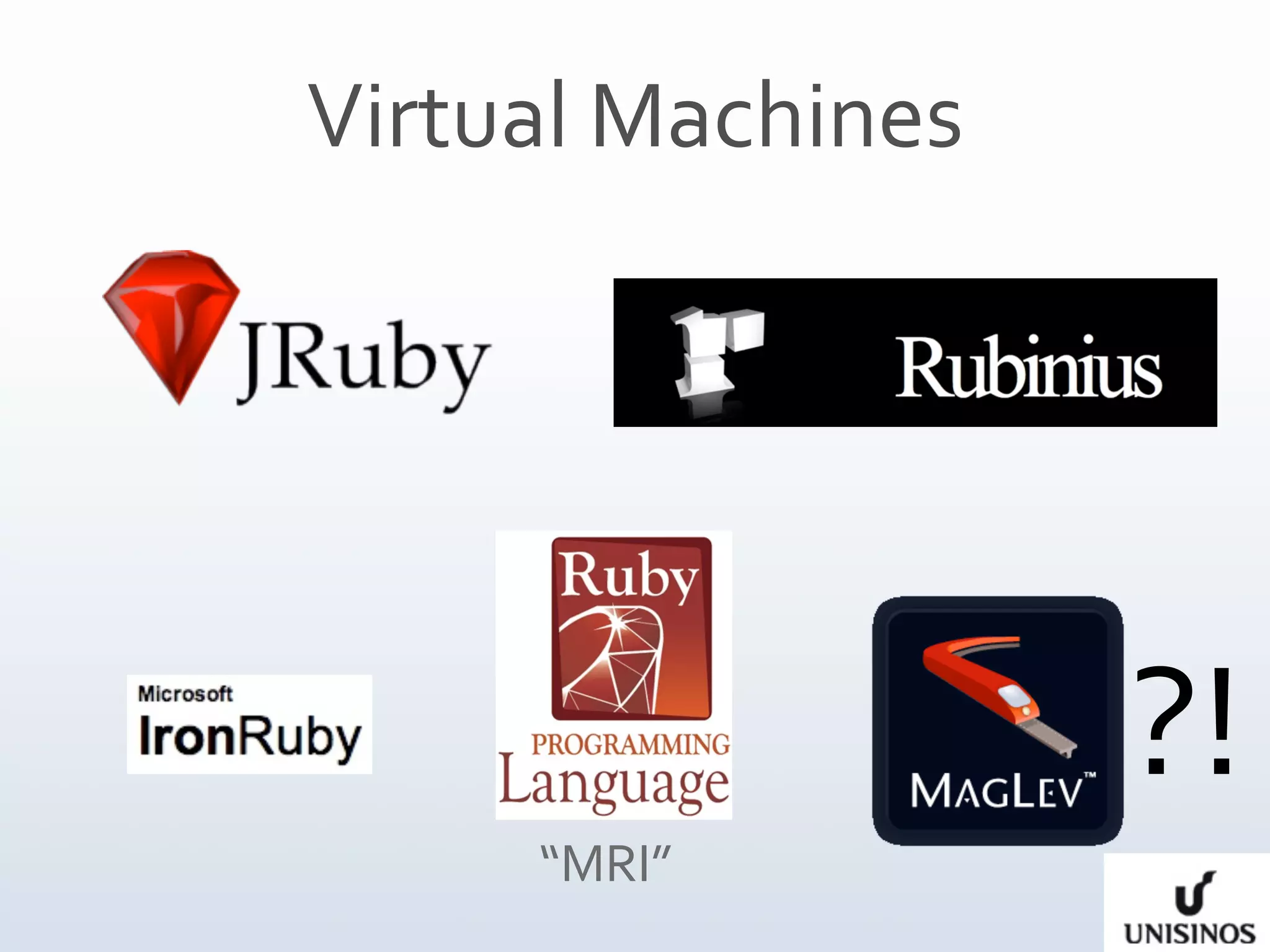 Virtual Machines




                   ?!
     “MRI”
 