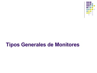Tipos Generales de Monitores 