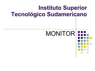 Instituto Superior Tecnológico Sudamericano MONITOR 