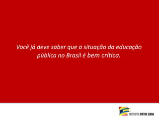 Você já deve saber que a situação da educação pública no Brasil é bem crítica. 