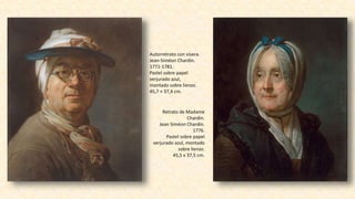 Autorretrato con visera.
Jean-Siméon Chardin.
1771-1781.
Pastel sobre papel
verjurado azul,
montado sobre lienzo.
45,7 × 37,4 cm.
Retrato de Madame
Chardin.
Jean Siméon Chardin.
1776.
Pastel sobre papel
verjurado azul, montado
sobre lienzo.
45,5 x 37,5 cm.
 