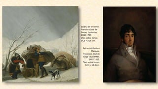 Escena de invierno.
Francisco José de
Goya y Lucientes.
1780-1790.
Óleo sobre lienzo.
34,3 × 35,6 cm.
Retrato de Isidoro
Maiquez.
Francisco José de
Goya y Lucientes.
1802-1812.
Óleo sobre lienzo.
82,3 × 63,3 cm.
 