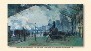 Llegada del tren de Normandía, Gare Saint-Lazare. Claude Monet. 1877. Óleo sobre lienzo. 60,3 × 80,2 cm.
 