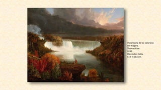 Vista lejana de las Cataratas
del Niágara.
Thomas Cole.
1830.
Óleo sobre tabla.
47,9 × 60,6 cm.
 