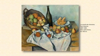 La canasta de manzanas.
Paul Cézanne.
1887-1900.
Óleo sobre lienzo.
65 × 80 cm.
 
