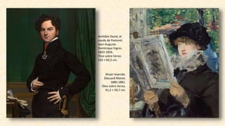 Amédée-David, el
conde de Pastoret.
Jean-Auguste-
Dominique Ingres.
1823-1826.
Óleo sobre lienzo.
103 × 83,5 cm.
Mujer leyendo.
Édouard Manet.
1880-1881.
Óleo sobre lienzo.
61,2 × 50,7 cm.
 
