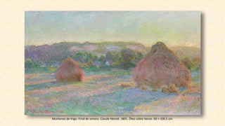 Montones de trigo. Final de verano. Claude Monet. 1891. Óleo sobre lienzo. 60 × 100,5 cm.
 