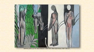 Bañistas junto a un río. Henri Matisse. 1909-1917. Óleo sobre lienzo. 260 × 392 cm.
 