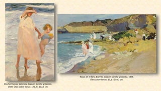 Dos hermanas, Valencia. Joaquín Sorolla y Bastida.
1909. Óleo sobre lienzo. 176,2 x 112,1 cm.
Rocas en el faro, Biarritz. Joaquín Sorolla y Bastida. 1906.
Óleo sobre lienzo. 61,5 x 103,2 cm.
 