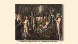 El despertar del bosque. Paul Delvaux. 1939. Óleo sobre lienzo. 170,2 × 225,4 cm.
 