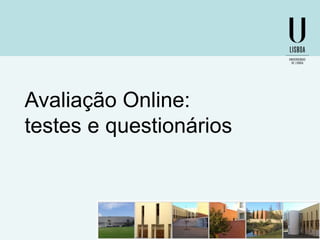 Avaliação Online:
testes e questionários

 