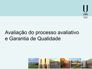 Avaliação do processo avaliativo
e Garantia de Qualidade

 