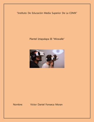 “Instituto De Educación Media Superior De La CDMX”
Plantel Iztapalapa III “Miravalle”
Nombre: Víctor Daniel Fonseca Moran
 