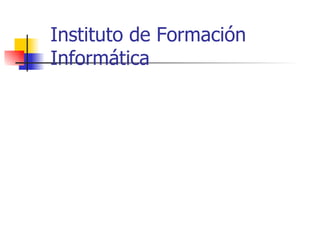 Instituto de Formación Informática 