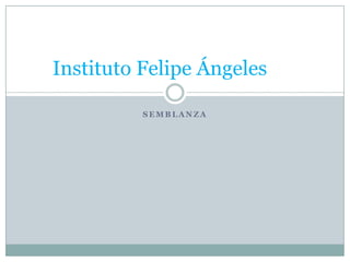 Semblanza Instituto Felipe Ángeles 