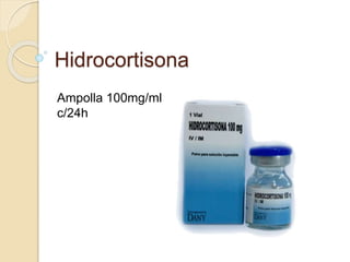 Hidrocortisona
Ampolla 100mg/ml
c/24h
 