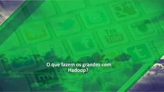 30 ©	Hortonworks	Inc.	2017.	All	Rights	Reserved
O	que	fazem os grandes com	
Hadoop?
 