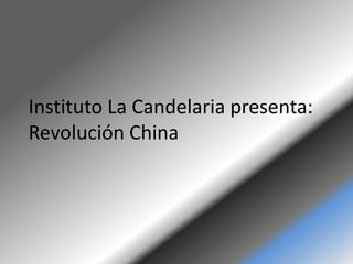 Instituto La Candelaria presenta: 
Revolución China 
 