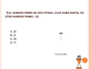 3.el numero primo de dos cifras ,cuya suma digital es otro numero primo , esA. 23B. 31C. 53D. 7140