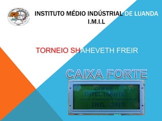 INSTITUTO MÉDIO INDÚSTRIAL DE LUANDA
I.M.I.L
TORNEIO SHAHEVETH FREIR
 