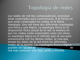 Hoy en día Internet proporciona WAN de alta velocidad, y la necesidad de redes privadas WAN se ha reducido drásticamente mientras que las VPN que utilizan cifrado y otras técnicas para hacer esa red dedicada aumentan continuamente.Normalmente la WAN es una red punto a punto, es decir, red de paquete conmutado. Las redes WAN pueden usar sistemas de comunicación vía satélite o de radio. Fue la aparición de los portátiles y los PDA la que trajo el concepto de redes inalámbricas