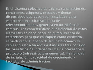 Cable de par trenzado: Es con mucho, el tipo menos caro y más común de medio de red. Cable coaxial: Es tan fácil de instalar y mantener como el cable de par trenzado, y es el medio que se prefiere para las LAN grandes. Cable de fibra óptica: Tiene mayor velocidad de transmisión que los anteriores, es inmune a la interferencia de frecuencias de radio y capaz de enviar señales a distancias considerables sin perder su fuerza. Tiene un costo mayor. 
