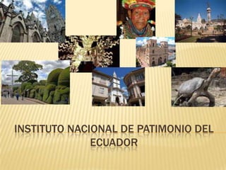 INSTITUTO NACIONAL DE PATIMONIO DEL
ECUADOR
 