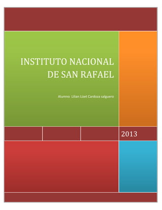 2013
INSTITUTO NACIONAL
DE SAN RAFAEL
Alumno Lilian Lizet Cardoza salguero
 