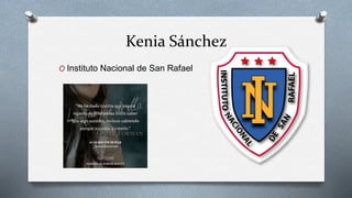 Kenia Sánchez
O Instituto Nacional de San Rafael
 