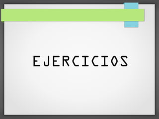 EJERCICIOS
 