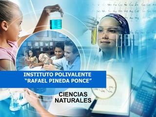 INSTITUTO POLIVALENTE  “RAFAEL PINEDA PONCE” CIENCIAS NATURALES 