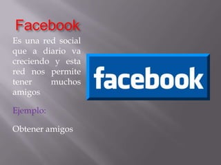 FacebookEs una red social  que a diario va creciendo y esta red nos permite tener muchos amigos.Ejemplo:Obtener amigos