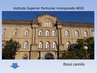 Instituto Superior Particular Incorporado 4033




                                Rossi camilo
 